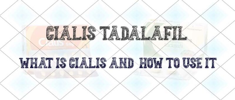 Cialis Tadalafil. What is Cialis and how to use it