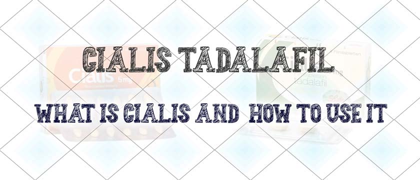 Cialis Tadalafil. What is Cialis and how to use it